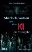 Cover-Bild zum Titel 'Sherlock, Watson und eine KI, die fremdgeht' von 'Hans Peter Roentgen'