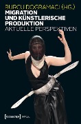 Cover-Bild zum Titel 'Migration und künstlerische Produktion' von ''