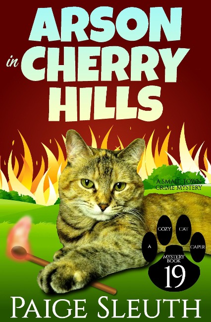 Arson in Cherry Hills: A Small-Town Crime Mystery (Cozy Cat Caper Mystery, #19) - Paige Sleuth