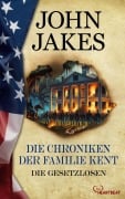 Cover-Bild zum Titel 'Die Chroniken der Familie Kent - Die Gesetzlosen' von 'John Jakes'