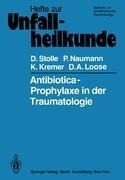 Antibiotica-Prophylaxe in der Traumatologie - Dieter Stolle, D. A. Loose, K. Kremer, P. Naumann