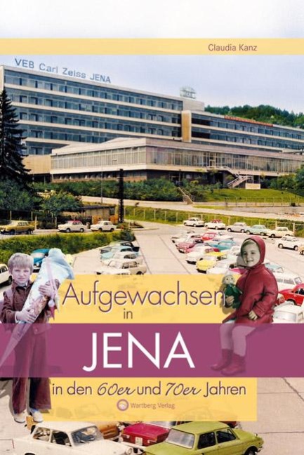 Aufgewachsen in Jena in den 60er & 70er Jahren - Claudia Kanz