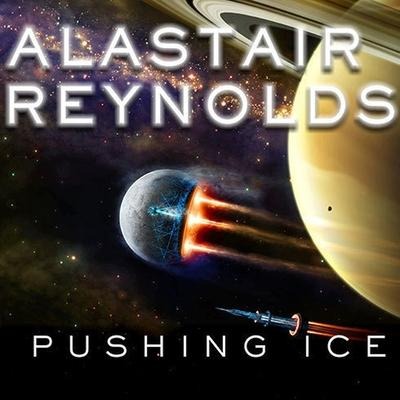 Pushing Ice Lib/E - Alastair Reynolds