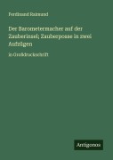 Cover-Bild zum Titel 'Der Barometermacher auf der Zauberinsel; Zauberposse in zwei Aufzügen' von 'Ferdinand Raimund'