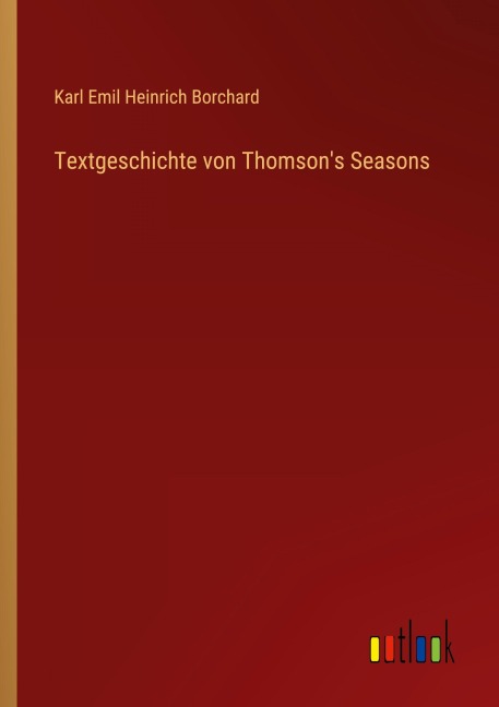 Textgeschichte von Thomson's Seasons - Karl Emil Heinrich Borchard