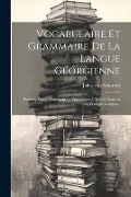 Vocabulaire Et Grammaire De La Langue Géorgienne: Première Partie, Contenant Le Vocabulaire Géorgien-français Et Français-géorgien... - Julius Von Klaproth