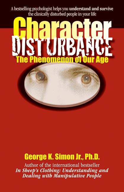 Character Disturbance: The Phenomenon of Our Age Volume 1 - George K. Simon