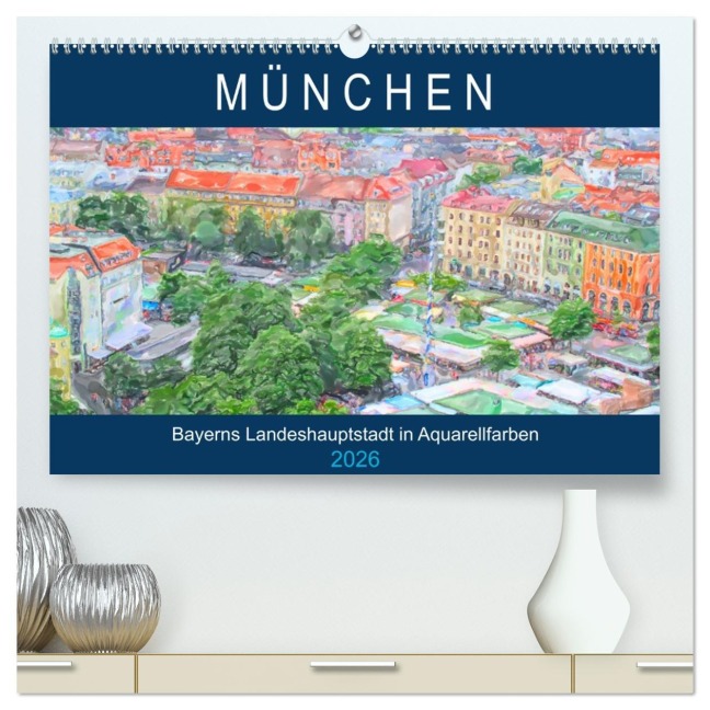 München - Bayerns Landeshauptstadt in Aquarellfarben (hochwertiger Premium Wandkalender 2026 DIN A2 quer), Kunstdruck in Hochglanz - Anja Frost
