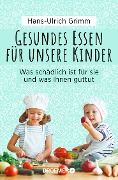 Gesundes Essen für unsere Kinder - Hans-Ulrich Grimm