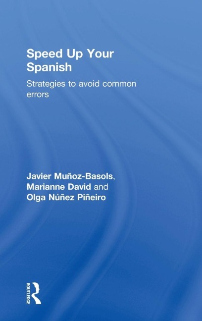Speed Up Your Spanish - Javier Muñoz-Basols, Olga Núñez Piñeiro, Marianne David