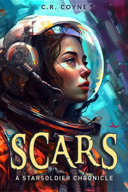 Scars (A StarSoldiers Chronicle) - C. R. Coyne