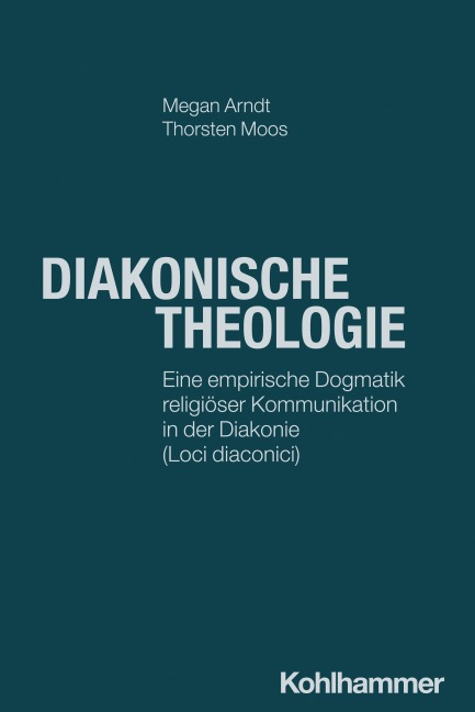Diakonische Theologie - Megan Arndt, Thorsten Moos