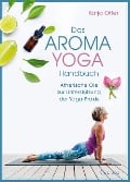 Das Aroma-Yoga-Handbuch - Katja Otter