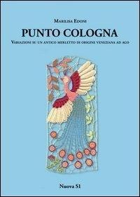 Punto Cologna Variazioni su un antico merletto di origine veneziana ad ago - Marilisa Edoni