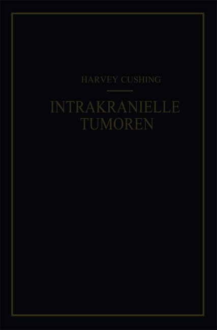 Intrakranielle Tumoren - Harvey Cushing, F. K. Kessel