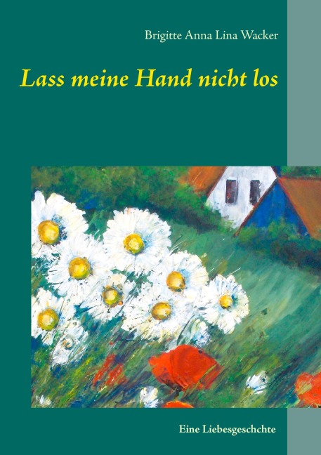 Lass meine Hand nicht los - Brigitte Anna Lina Wacker