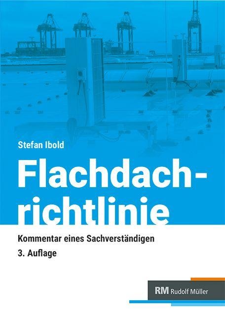 Flachdachrichtlinie - Kommentar eines Sachverständigen - Stefan Ibold
