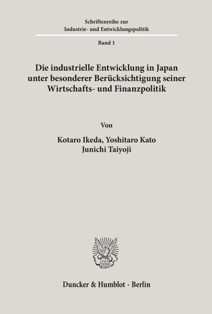 Die industrielle Entwicklung in Japan unter besonderer Berücksichtigung seiner Wirtschafts- und Finanzpolitik. - Kotaro Ikeda, Yushitaro Kato, Junichi Taiyoji