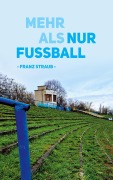 Cover-Bild zum Titel 'Mehr als nur Fußball' von 'Franz Straub'