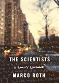 The Scientists: A Family Romance - Marco Roth