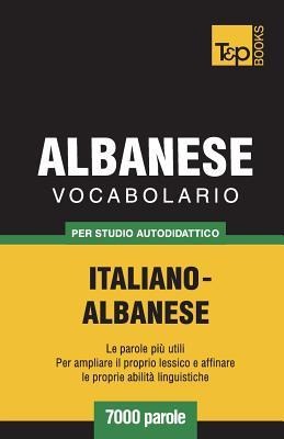 Vocabolario Italiano-Albanese per studio autodidattico - 7000 parole - Andrey Taranov