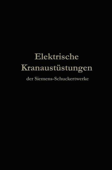 Elektrische Kranausrüstungen der Siemens-Schuckertwerke nach 25jähriger Entwickelung - Berlin Julius Springer