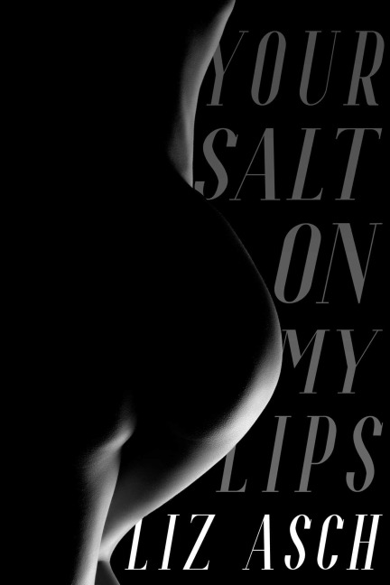 Your Salt on My Lips - Liz Asch