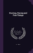 Hunting, Racing and Polo Things - H. C. Dale