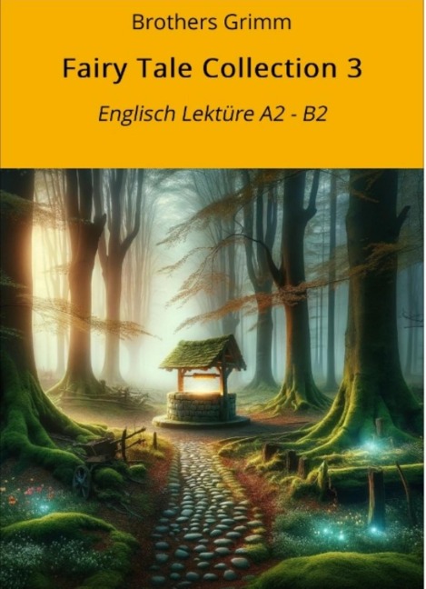 Fairy Tale Collection 3: Englisch Lektüre A2 - B2 - Gebrüder Grimm