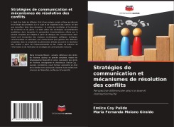 Cover-Bild zum Titel 'Stratégies de communication et mécanismes de résolution des conflits' von 'Emilce Coy Pulido, María Fernanda Molano Giraldo'