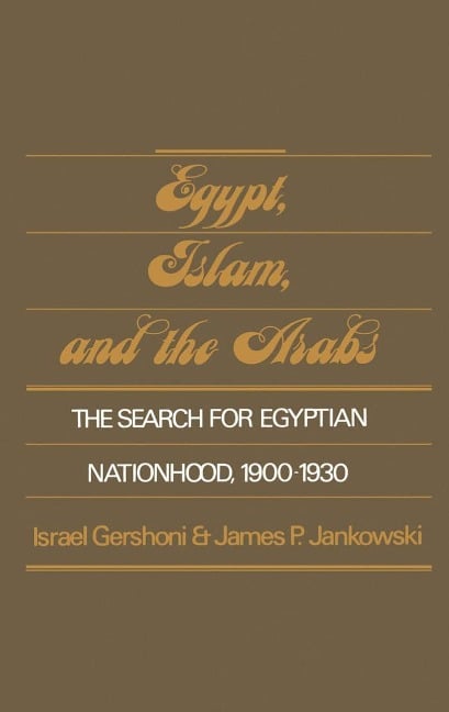 Egypt, Islam, and the Arabs - Israel Gershoni, James P. Jankowski