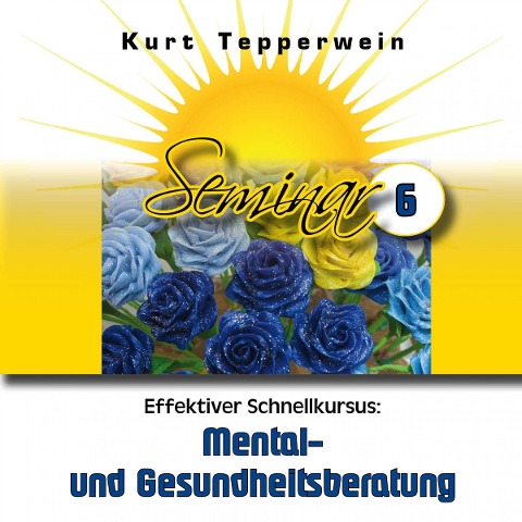 Effektiver Schnellkursus: Mental- Und Gesundheitsberatung (Seminar - Teil 6) - 