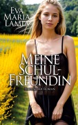Cover-Bild zum Titel 'Meine Schulfreundin - Erotischer Roman' von 'Eva Maria Lamia'