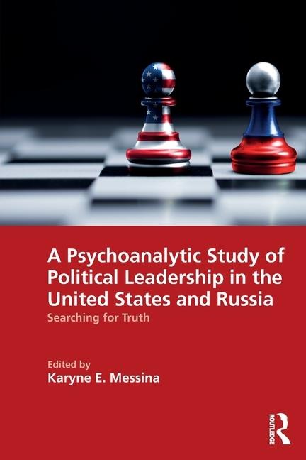 A Psychoanalytic Study of Political Leadership in the United States and Russia - 