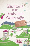 Cover-Bild zum Titel 'Glücksorte an der Deutschen Weinstraße' von 'Michael Landgraf'