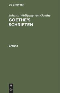 Johann Wolfgang von Goethe: Goethe¿s Schriften. Band 2 - Johann Wolfgang von Goethe