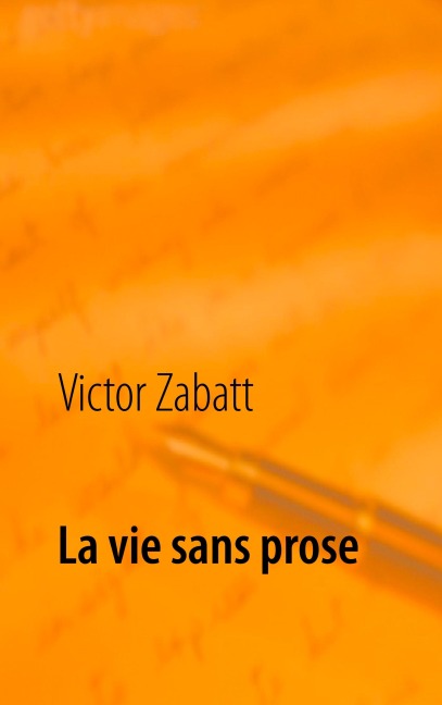 La vie sans prose - Victor Zabatt