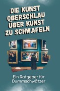 Cover-Bild zum Titel 'Die Kunst oberschlau über Kunst zu schwafeln' von 'Lina Kaiser'