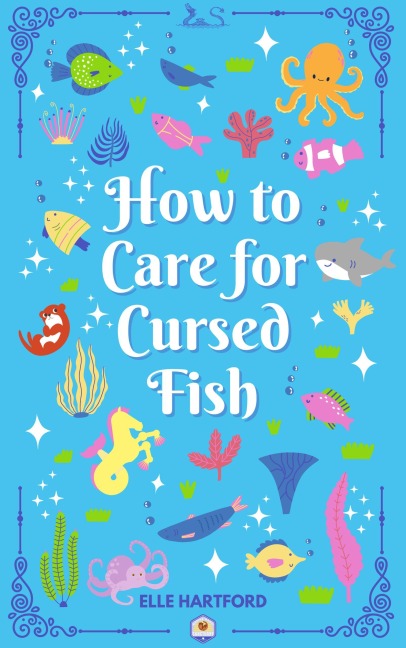 How to Care for Cursed Fish (Marine Magic, #1) - Elle Hartford