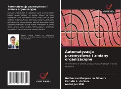 Cover-Bild zum Titel 'Automatyzacja przemys¿owa i zmiany organizacyjne' von 'Guilherme Marques de Oliveira, Carlaile L. Do Vale, André Jun Miki'