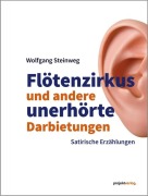 Cover-Bild zum Titel 'Flötenzirkus und andere unerhörte Darbietungen' von 'Wolfgang Steinweg'