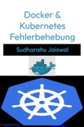 Cover-Bild zum Titel 'Docker & Kubernetes Fehlerbehebung' von 'Sudhanshu Jaiswal'