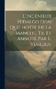 Cover-Bild zum Titel 'L'ingénieux Hidalgo Don Quichotte De La Manche, Tr. Et Annoté Par L. Viardot' von 'Anonymous'