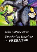 Cover-Bild zum Titel 'Dinotherium bavaricum vs. Predator' von 'Lukas Wolfgang Börner'