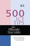 Cover-Bild zum Titel '500 ICT Tips for Primary Teachers' von 'Steve Higgins, Nick Pickard, Phil Race'