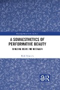 Cover-Bild zum Titel 'A Somaesthetics of Performative Beauty' von 'Falk Heinrich'