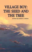 Cover-Bild zum Titel 'Village Boy: The Seed and The Tree' von 'Gudani C Mudau'