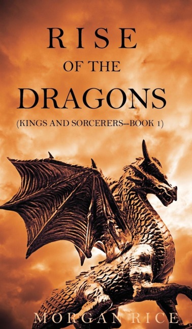 Rise of the Dragons (Kings and Sorcerers--Book 1) - Morgan Rice