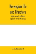 Cover-Bild zum Titel 'Norwegian life and literature; English accounts and views, especially in the 19th century' von 'C. B. Burchardt'