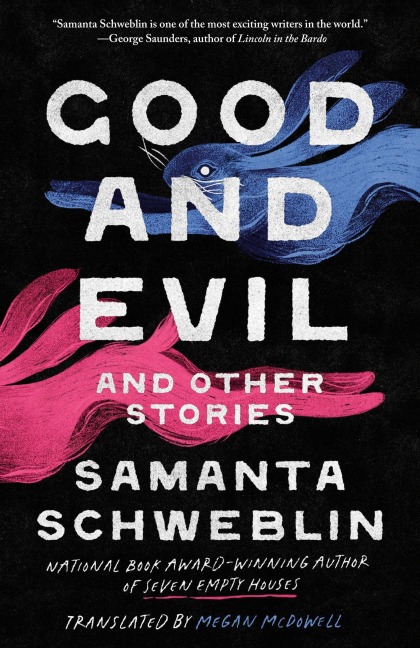 Good and Evil and Other Stories - Samanta Schweblin